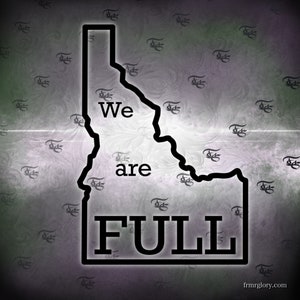 Idaho State Map Outline Vinyl Decal - &quot;We are Full&quot;
