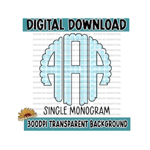 May include: A digital download of a single monogram in a blue and white plaid pattern. The monogram is outlined in black and has a scalloped edge. The text "DIGITAL DOWNLOAD", "SINGLE MONOGRAM", and "300DPI TRANSPARENT BACKGROUND" is included in the image.