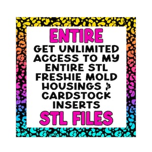 May include: A square graphic with a colorful leopard print border. The text "ENTIRE" is at the top, followed by "GET UNLIMITED ACCESS TO MY ENTIRE STL FRESHIE MOLD HOUSINGS & CARDSTOCK INSERTS STL FILES."
