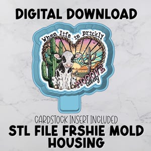 May include: A digital download image featuring a cow in a desert landscape, with the text "When life is prickly, MOOOVE along." The design includes cacti and a sunset. The image is in a light blue frame with the text "CARDSTOCK INSERT INCLUDED" and "STL FILE FRSHIE MOLD HOUSING."