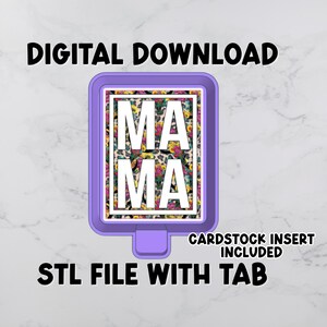 May include: A purple rectangular digital download design with the word "MAMA" in white block letters. The center features a floral and leopard print design. Text includes "DIGITAL DOWNLOAD", "CARDSTOCK INSERT INCLUDED", and "STL FILE WITH TAB".
