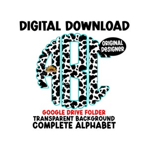 May include: Digital download of a complete alphabet in a cow print pattern with a distressed look. The letters are in a monogram style with a turquoise outline. The text "ORIGINAL DESIGNER" is in a white circle with a black outline. The text "GOOGLE DRIVE FOLDER, TRANSPARENT BACKGROUND, COMPLETE ALPHABET" is in red.