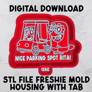 May include: Red digital download design featuring a cartoon car with two characters and the text "NICE PARKING SPOT RITA!". The design also includes the text "DIGITAL DOWNLOAD" and "STL FILE FRESHIE MOLD HOUSING WITH TAB".