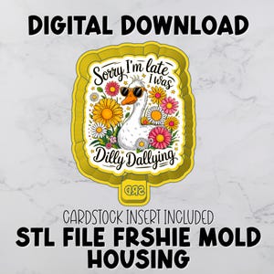 May include: A digital download design featuring a white goose wearing sunglasses, surrounded by colorful flowers. The text reads "Sorry I'm late I was Dilly Dallying." Additional text includes "CARDSTOCK INSERT INCLUDED" and "STL FILE FRSHIE MOLD HOUSING."