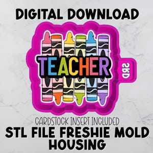 May include: A pink crayon-shaped mold with the word "TEACHER" in colorful letters. The mold includes a row of crayons in various colors. Text at the top reads "DIGITAL DOWNLOAD" and at the bottom "CARDSTOCK INSERT INCLUDED STL FILE FRESHIE MOLD HOUSING."
