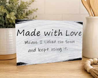 Funny Kitchen Sign | Made With Love Means I Licked The Spoon Sign | Farmhouse Kitchen Decor | Cooking Humor Gift | Rustic Shelf Sitter