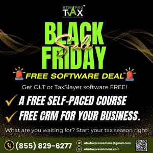 May include: A green and black graphic with the text "BLACK FRIDAY" in large green letters. The text "FREE SOFTWARE DEAL" is in white letters with a red exclamation point on either side. The text "Get OLT or TaxSlayer software FREE!" is in white letters. The text "A FREE SELF-PACED COURSE" is in white letters with a green checkmark to the left. The text "FREE CRM FOR YOUR BUSINESS." is in white letters with a green checkmark to the left. The text "What are you waiting for? Start your tax season right!" is in white letters. The text "(855) 829-6277" is in white letters with a phone icon to the left. The text "atmtaxprosolutions@gmail.com" is in white letters with an email icon to the left. The text "atmtaxprosolutions.com" is in white letters with a website icon to the left. A QR code is in the bottom right corner.