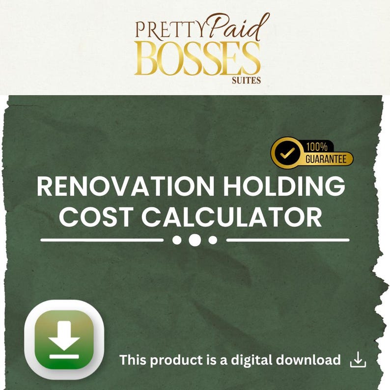 May include: A digital download product advertisement with the text "RENOVATION HOLDING COST CALCULATOR" in white on a green textured background. The top of the image has the text "PRETTY PAID BOSSES SUITES" in gold. A green and white download icon is in the lower left corner.