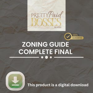 May include: A digital download product image with the text "PRETTY Paid BOSSES SUITES" in gold lettering. Below, the text "ZONING GUIDE COMPLETE FINAL" is displayed. A gold badge reads "100% GUARANTEE". The bottom reads "This product is a digital download".