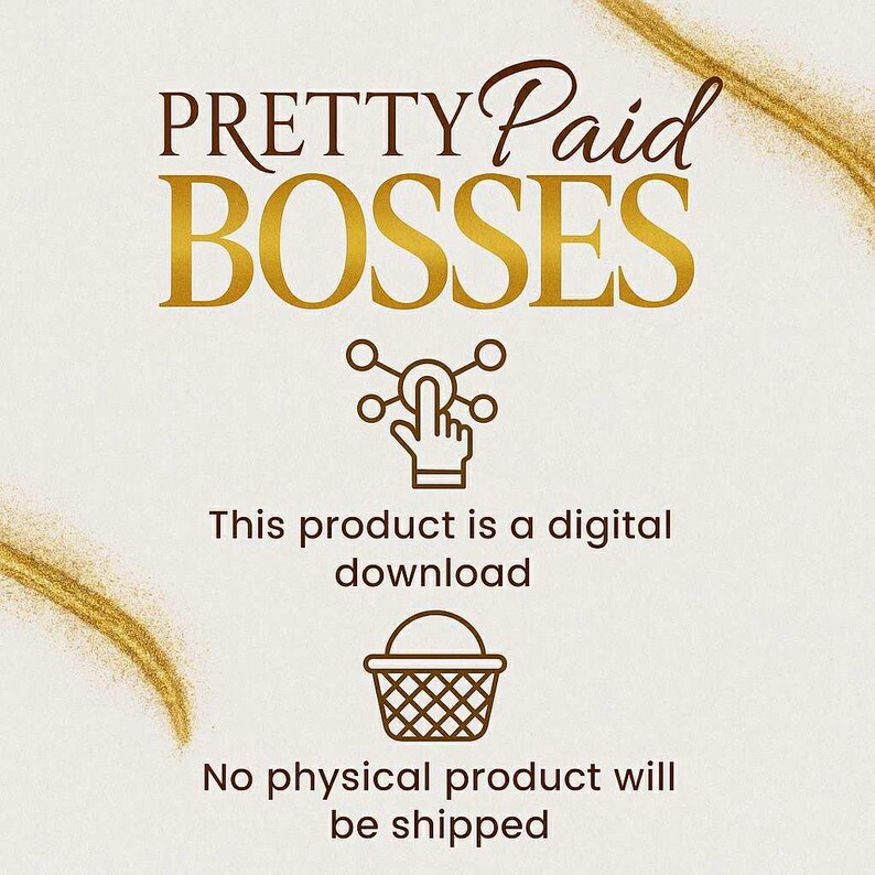 May include: A digital download graphic with the text "PRETTY Paid BOSSES" in gold and brown. The image includes the text "This product is a digital download" and "No physical product will be shipped."