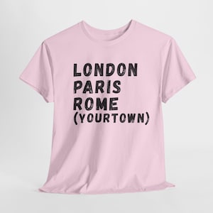Custom Travel T-Shirt: London, Paris, Rome & Your Town
