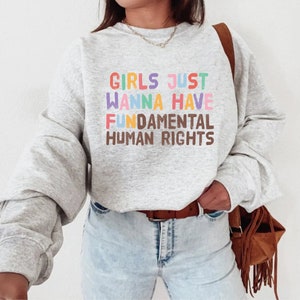 Feminist Sweatshirt, Girls Just Wanna Have Fundamental Human Rights, Womens Rights Crewneck, Pro Choice, Equality Clothing, Feminism Top