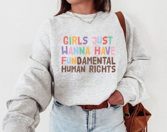 Feminist Sweatshirt, Girls Just Wanna Have Fundamental Human Rights, Womens Rights Crewneck, Pro Choice, Equality Clothing, Feminism Top