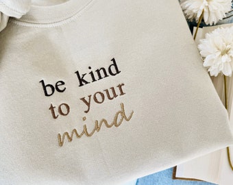 Be Kind To Your Mind Embroidered Sweatshirt, Mental Health Awareness, Tomorrow Needs You Crewneck, Inspirational Quotes Sweater, Self Love