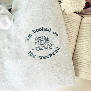 Embroidered I'M Booked Sweatshirt, Bookish Sweatshirt,  Book Lover Sweater, Librarian Gift, Bookworm Shirt, Sorry I am Booked Shirt