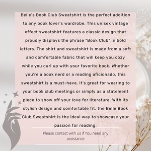 May include: A pink and white graphic with text that reads "Belle's Book Club Sweatshirt is the perfect addition to any book lover's wardrobe. This unisex vintage effect sweatshirt features a classic design that proudly displays the phrase "Book Club" in bold letters. The shirt and sweatshirt is made from a soft and comfortable fabric that will keep you cosy while you curl up with your favourite book. Whether you're a book nerd or a reading aficionado, this sweatshirt is a must-have. It's great for wearing to your book club meetings or simply as a statement piece to show off your love for literature. With its stylish design and comfortable fit, the Belle Book Club Sweatshirt is the ideal way to showcase your passion for reading. Please contact with us if You need any assistance."
