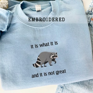 It Is What It Is And It Is Not Great Embroidered Sweatshirt, Mental Health Sweatshirt, Funny Sweatshirt, Meme Sweatshirt, Raccoon Shirt