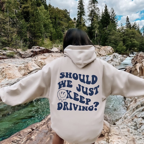 Just Keep Driving Hoodie, VSCO Girl Sweatshirt, Words on Back Sweater, Trendy Crewneck, Vintage Quotes Shirt,