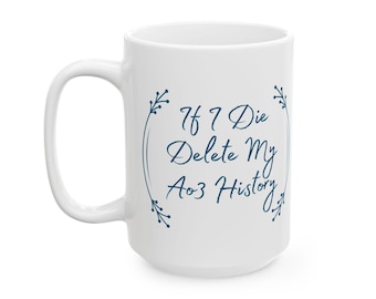 If I Die Delete My Ao3 History Ceramic Mug, FREE SHIPPING, Fanfiction inspired mug, Archive of Our Own, bookish gift for reader