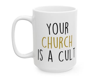 Your Church is a Cult FREE SHIPPING large 15oz ceramic mug, Anti Religion Mug, Funny Religion Mug, Sarcastic Athiest Mug, Gift for Friend