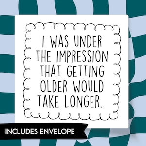 Tarjeta de cumpleaños cuadrada imprimible, PDF digital, Tenía la impresión de que envejecer llevaría más tiempo.