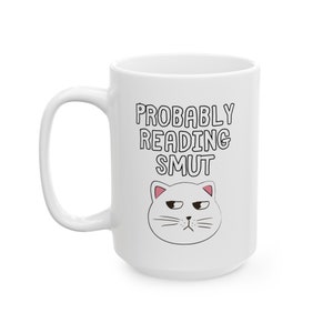Probably Reading Smut Ceramic Mug, FREE SHIPPING, Fanfiction Inspired Mug, Smut Fiction mug, Reading Romance Mug, Bookish Gift for Reader