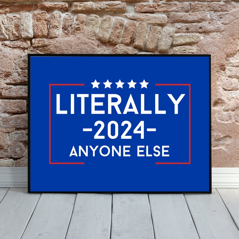 Literally Anyone Else 2024 Wall Art, DIGITAL PRINT Trump Convicted