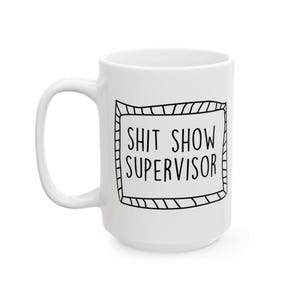 Shitshow Supervisor Ceramic Mug, Funny Sarcastic Mug