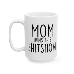 Mom Runs this Shitshow Ceramic Mug, Free shipping, Funny Mother&#39;s Day Mug, Sarcastic Mom Shitshow Shirt