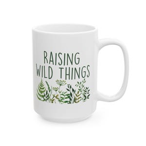 Raising Wild Things Ceramic Mug, FREE SHIPPING, Raising Whild Children Mother&#39;s Day Mug, Mothers Day Wild Things Shirt