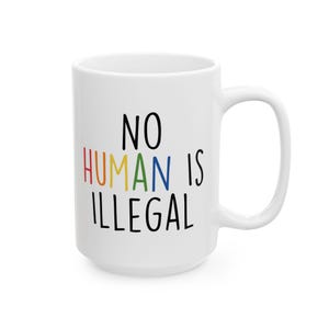 No Human is Illegal Ceramic Mug, Activist Pride