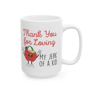 Thank You for Loving My Jerk of a Kid Ceramic Mug, Funny Teacher Mug, Sarcastic Funny Teacher Gift