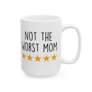 Not the Worst Mom Ceramic Mug, FREE SHIPPING, Funny Mother&#39;s Day Gift, Sarcastic Mama Shirt, Funny Mom Mug