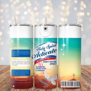 May include: A white tumbler with a blue and green ombre design. The tumbler has a straw and says "Holy Spirit Activate" on it. The text also says "Kills 99% of Evil" and "Don't Try Me Spray".