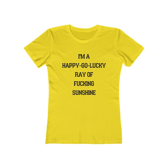 I'm A Happy Go Lucky Ray Of Fucking Sunshine Shirt Gift I'm A Happy Go Lucky Ray Of Fucking Sunshine Shirt Gift