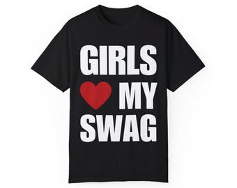 Girls Love My Swag Comfort Colors Unisex Tee