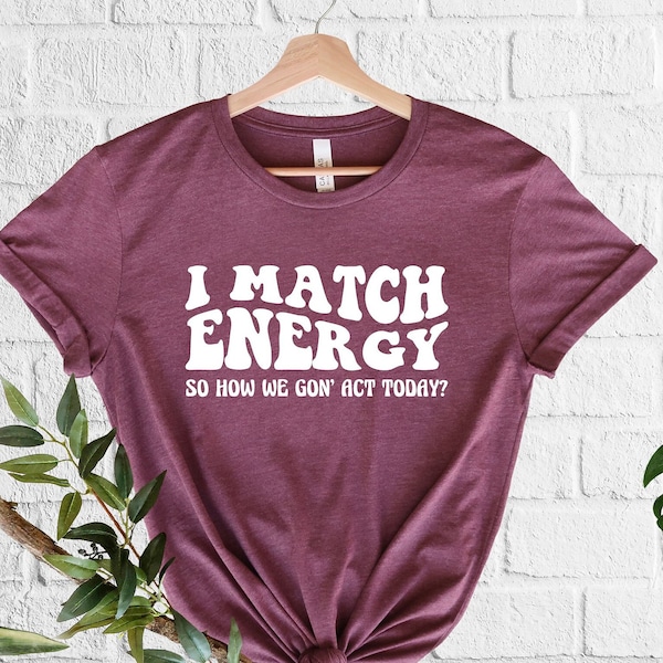 Match Your Energy T Shirt Etsy