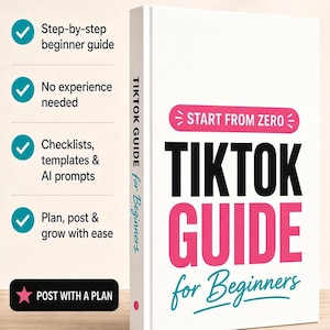 May include: A white book titled TIKTOK GUIDE for Beginners with black and pink text. The cover features the phrase START FROM ZERO. The side lists features including a step-by-step beginner guide, no experience needed, checklists, templates, AI prompts, and a plan to post and grow with ease.