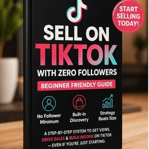 May include: A black book titled "Sell on TikTok" with the TikTok logo. The cover features white and pink text, including "With Zero Followers" and "Beginner Friendly Guide." A red circle says "Start Selling Today!"