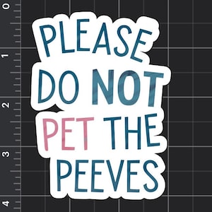 Do Not Pet The Peeves Sticker/ funny sticker/ vinyl/ waterproof UV resistant/ laptop waterbottle bumper sticker/ gifts for him her