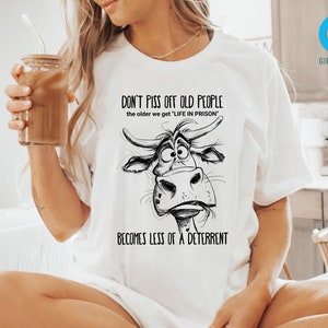 Don&#39;t Piss Off Old People Life In Prison Is Less A Deterrent T-Shirt, Gift for Grandparents, Coworker Shirt, Retirement Shirt, Funny Shirt