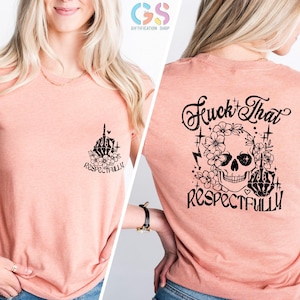 F*ck That Respectfully T Shirt, Funny Shirt Women, Mental Health Shirt, Rude Shirt, Offensive Gifts, Funny Gifts, Trendy Back Front Shirt image 1