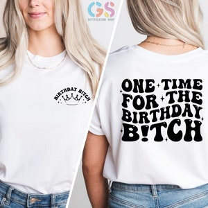 One Time For The Birthday Bitch Shirt, Birthday bitch, Birthday Girl Shirt, Womens Birthday Shirt, Funny Birthday Shirt,Birthday Party Shirt