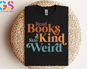 Read Books Be Kind Stay Weird, Book Reader Shirt, Teacher Shirt, Bookish Shirt, Book Lover Gift, Gift For Librarian, Book Lover Shirt