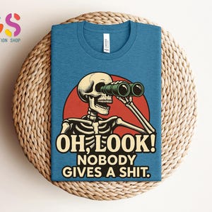 Funny Skeleton Tshirt, Oh Look Nobody Gives A S*hit, Funny Sarcastic Shirt, Ironic Shirt, Sarcasm Shirt, Adult Humor Tee, Offensive Shirt bild 7