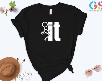 F It T Shirt, Fuck It Guy Shirt, Fuck It Stick Guy, Funny Sarcastic Shirt, Fuck It Shirt, Sarcastic Shirts, Sassy Shirt, Shirts With Saying