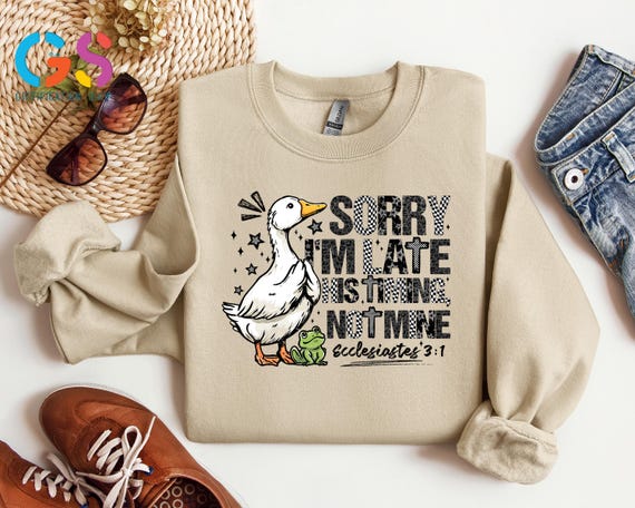 Ecclesiastes 3:1 Christian Sweatshirt, Sorry I’m Late Bible Verse Sweater, Goose Christian Hoodie, Religious Gift, Faith Sweatshirt
