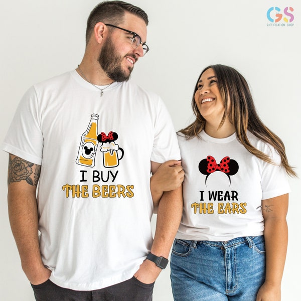 I Buy The Beers And I Wear The Ears Shirt, Disneyland Couple Shirt, Disneyworld Adult shirt, Disneyland Vacation Shirt, Valentines Shirt