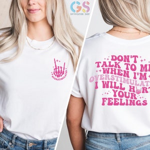 Don&#39;t Talk To Me When I&#39;m Overstimulated I Will Hurt Your Feelings, Sarcastic Shirt, Saying Shirts, Overstimulated Moms Club, Humor Shirts