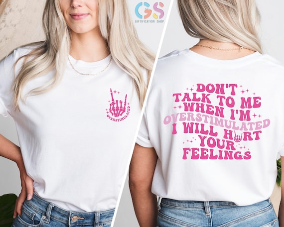 Don't Talk To Me When I'm Overstimulated I Will Hurt Your Feelings, Sarcastic Shirt, Saying Shirts, Overstimulated Moms Club, Humor Shirts